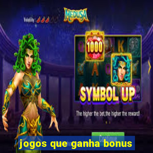 jogos que ganha bonus