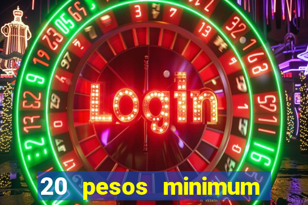 20 pesos minimum deposit casino