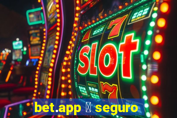 bet.app 茅 seguro