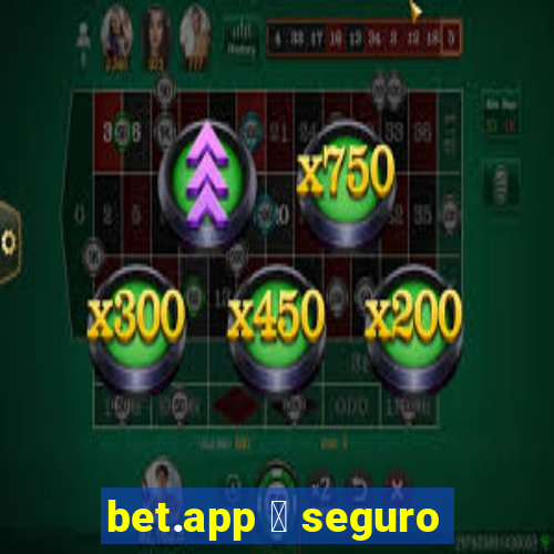 bet.app 茅 seguro