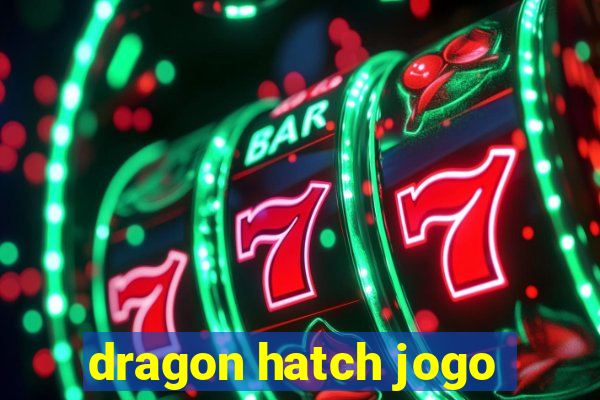 dragon hatch jogo