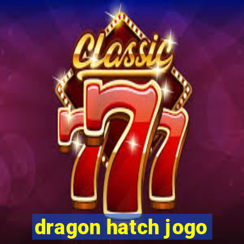 dragon hatch jogo