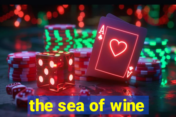 the sea of wine