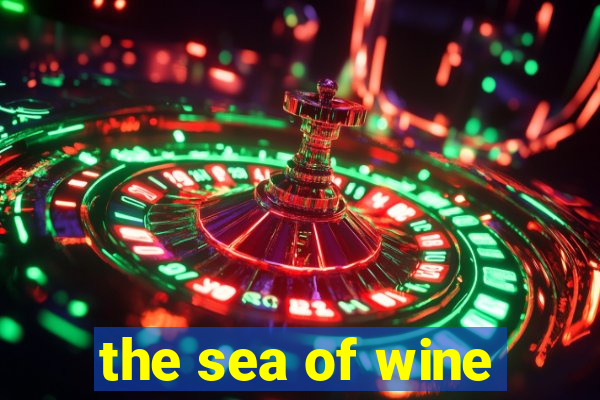 the sea of wine