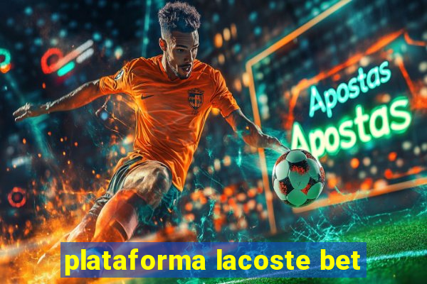 plataforma lacoste bet