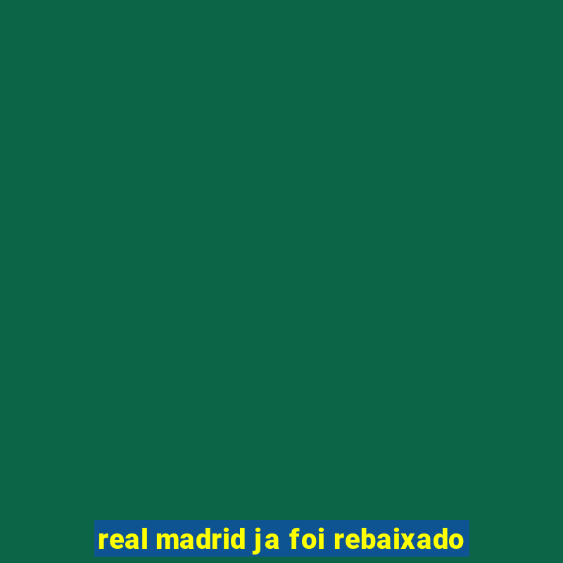 real madrid ja foi rebaixado