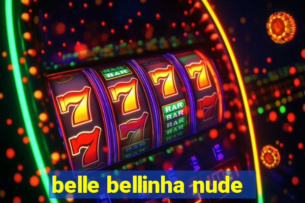 belle bellinha nude