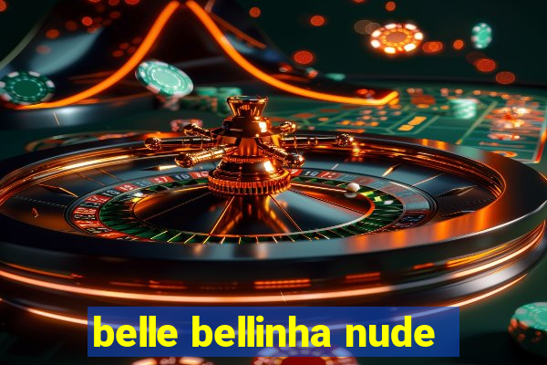 belle bellinha nude