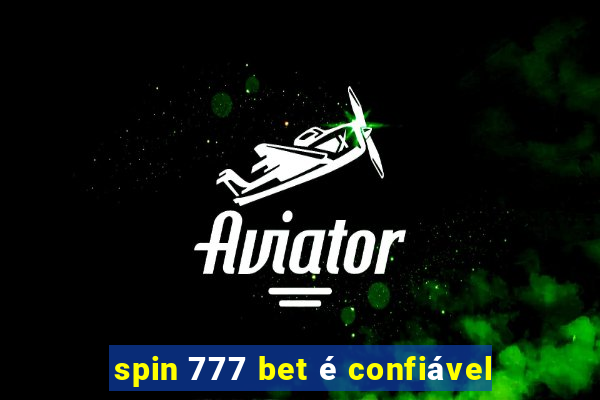 spin 777 bet é confiável