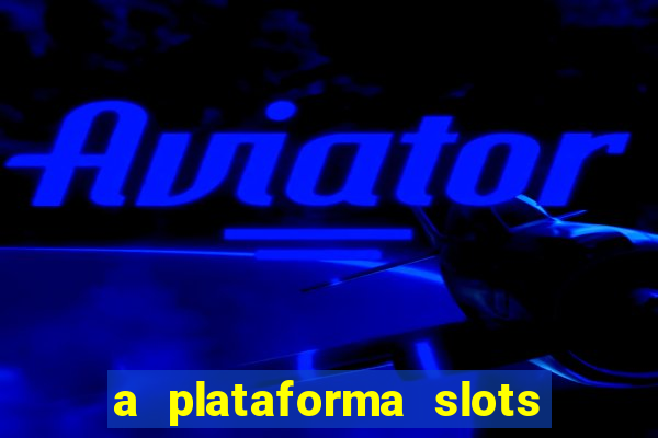 a plataforma slots 777 paga mesmo