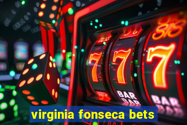 virginia fonseca bets