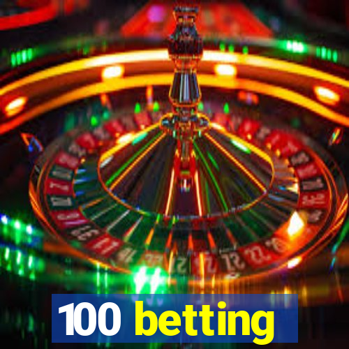 100 betting