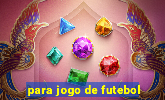 para jogo de futebol