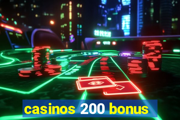 casinos 200 bonus