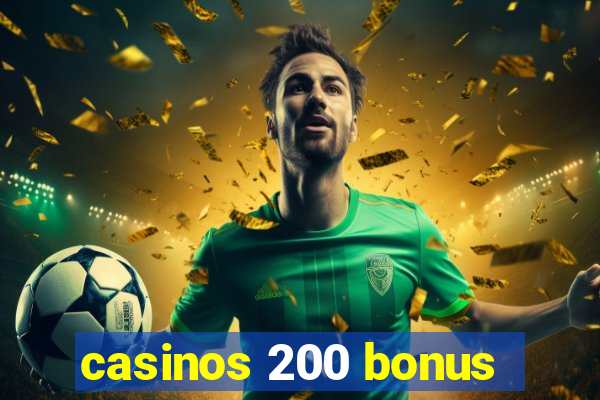 casinos 200 bonus