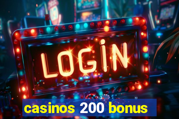 casinos 200 bonus