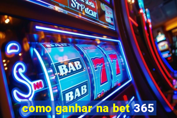 como ganhar na bet 365