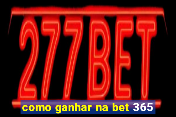 como ganhar na bet 365