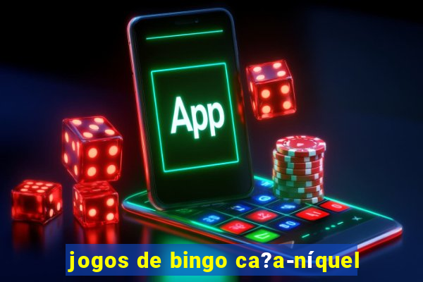 jogos de bingo ca?a-níquel