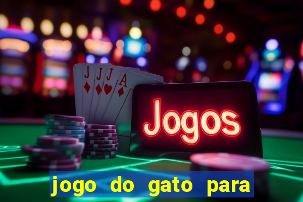 jogo do gato para ganhar dinheiro