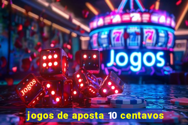 jogos de aposta 10 centavos