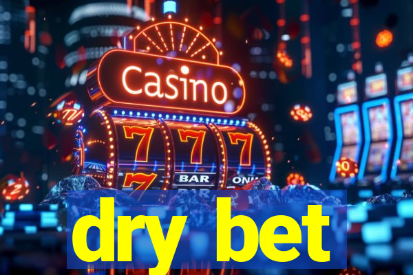 dry bet