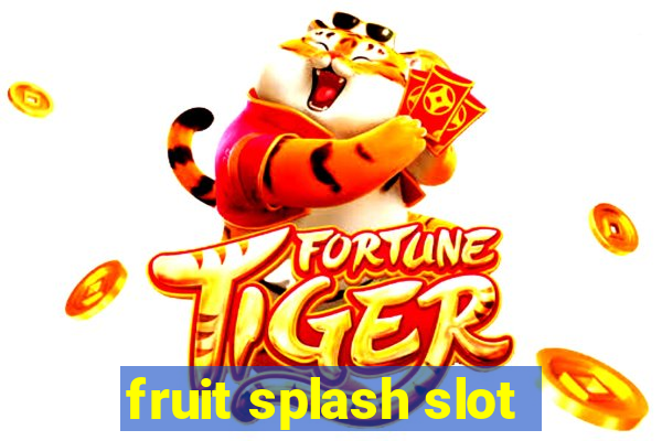 fruit splash slot