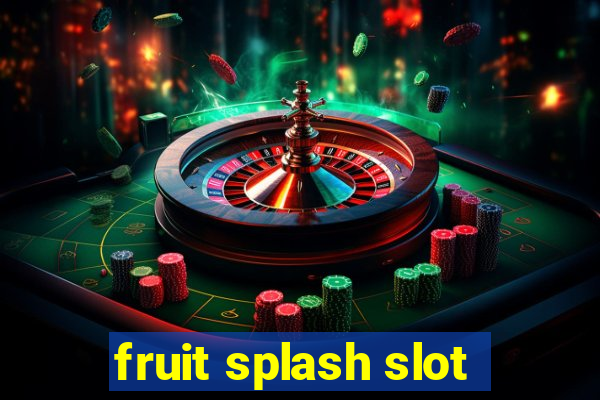 fruit splash slot