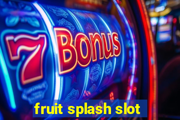 fruit splash slot