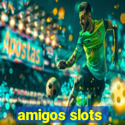 amigos slots