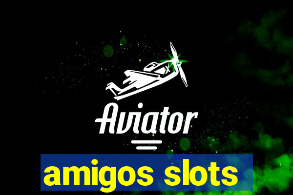 amigos slots