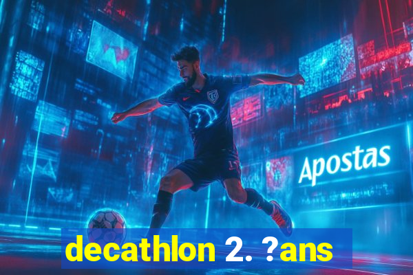 decathlon 2. ?ans