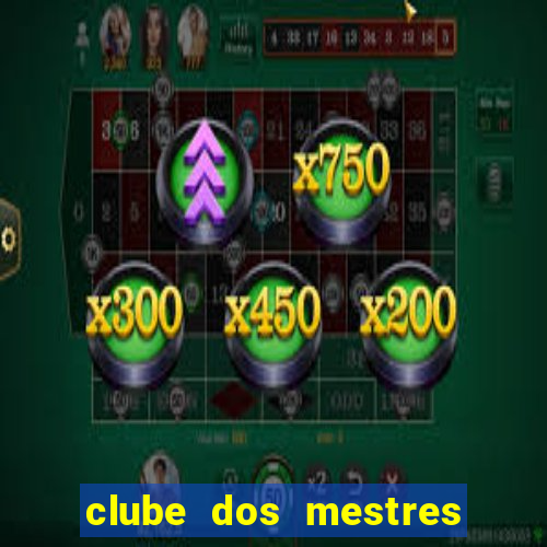 clube dos mestres do jogo