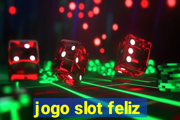 jogo slot feliz