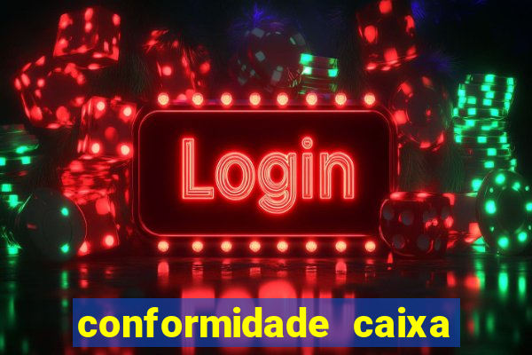 conformidade caixa quanto tempo demora