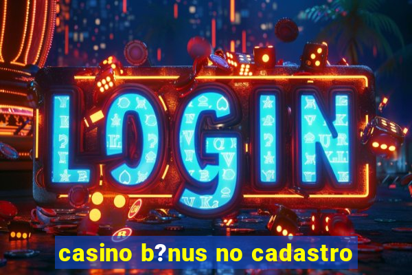 casino b?nus no cadastro