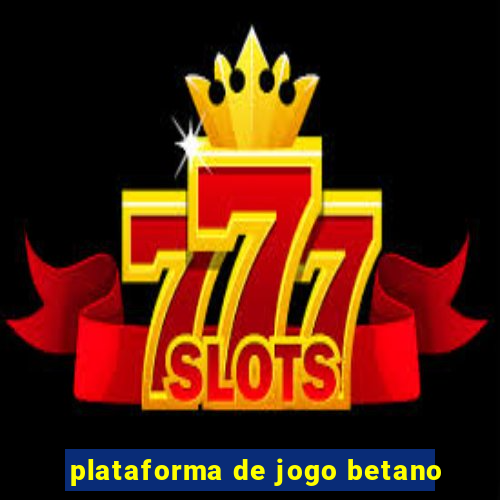 plataforma de jogo betano