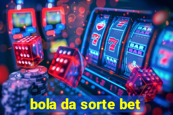 bola da sorte bet