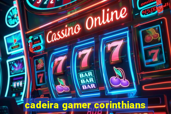 cadeira gamer corinthians