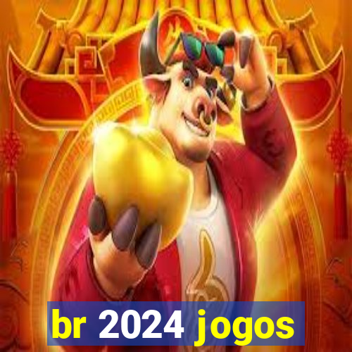 br 2024 jogos