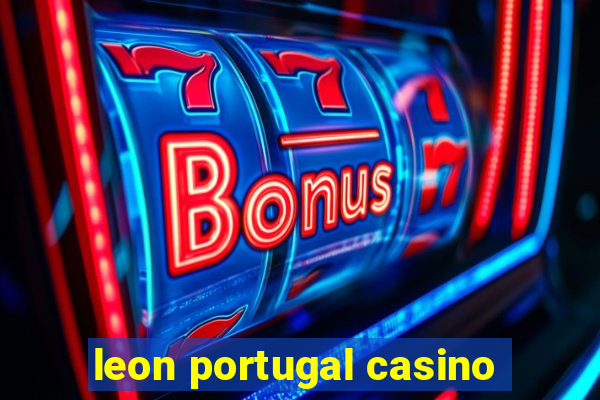 leon portugal casino