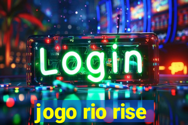 jogo rio rise