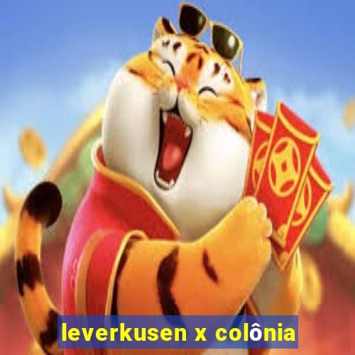 leverkusen x colônia