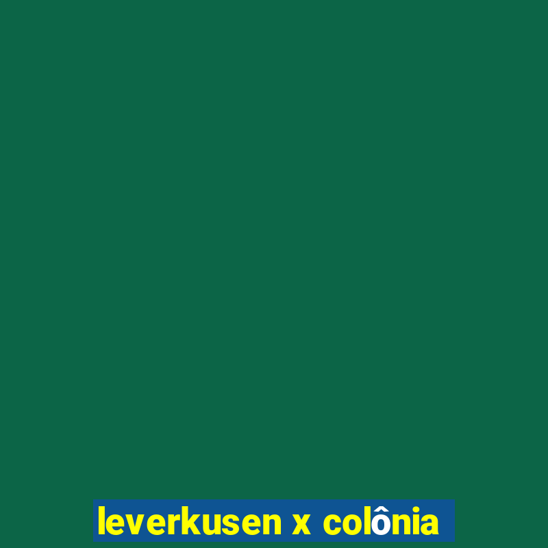 leverkusen x colônia