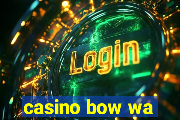 casino bow wa