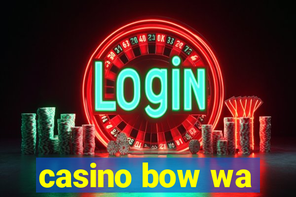 casino bow wa