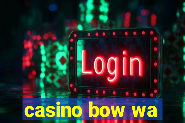 casino bow wa