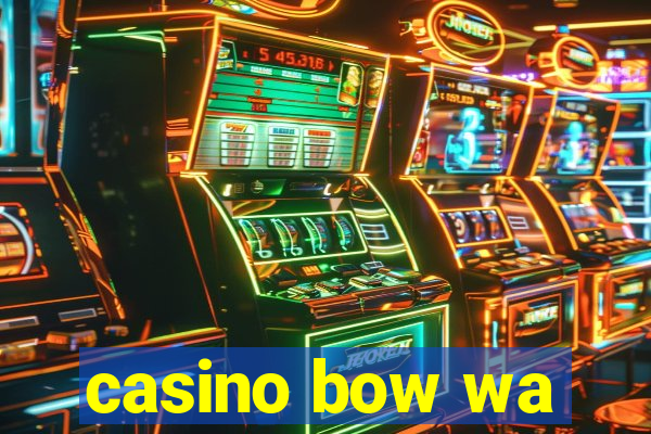 casino bow wa