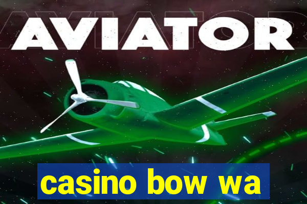 casino bow wa