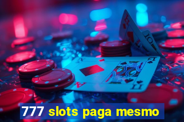 777 slots paga mesmo